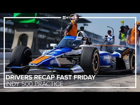 Drivers recap Fast Friday | Indy 500 Practice | Extended Presser | 13Sports