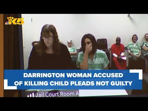 Darrington woman accused of killing daughter pleads not guilty to first-degree murder