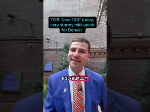 7/28: Near 100° today, very stormy mid-week for Denver