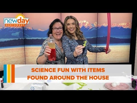 Science fun with items found around the house - New Day NW