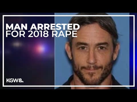 Portland man arrested for 2018 rape; police say there may be more victims