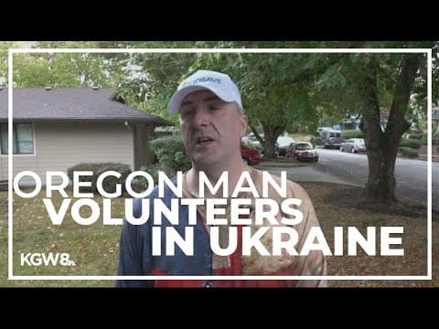 Oregon man volunteers in Ukraine for six months doing humanitarian work