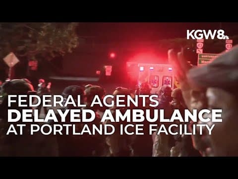 Federal agents delayed ambulance for protester at Portland ICE building