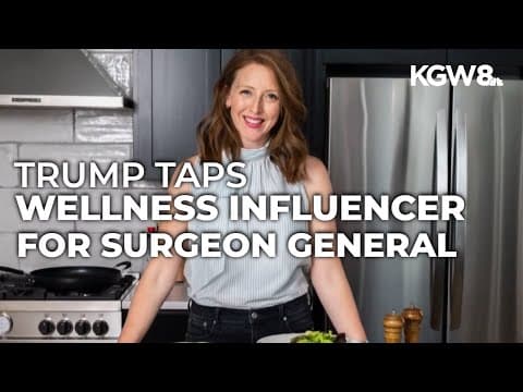 Trump pulls surgeon general pick, taps wellness influencer instead