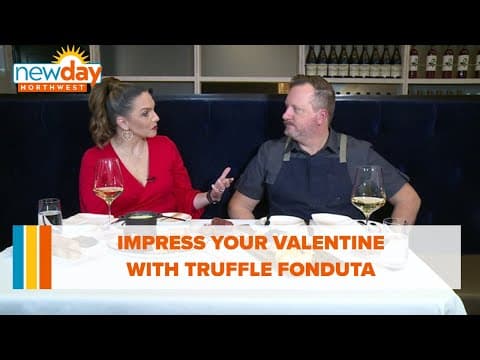 Impress your valentine with truffle fonduta - New Day NW