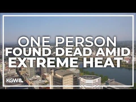 One person found dead in Portland during Monday's record-hot temperatures