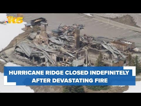 Hurricane Ridge still closed indefinitely after Day Lodge destroyed in fire