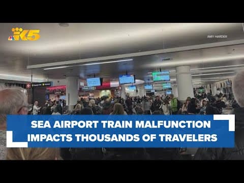 SEA Airport train malfunction impacts thousands of travelers