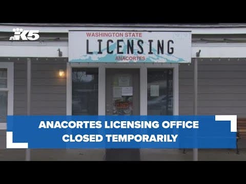 Anacortes Licensing Office temporarily closes because they have no employees