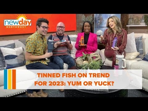 Tinned fish on trend for 2023 — yum or yuck? - Hot Topics - New Day NW