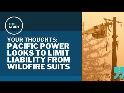 Pacific Power's push to limit wildfire liability | Your Thoughts
