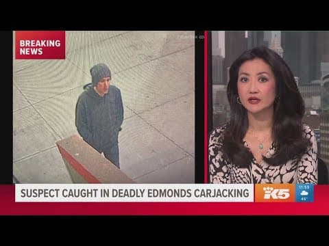 Suspect in fatal Edmonds carjacking arrested in Seattle