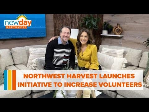 Northwest Harvest launches initiative to increase volunteerism  - New Day NW