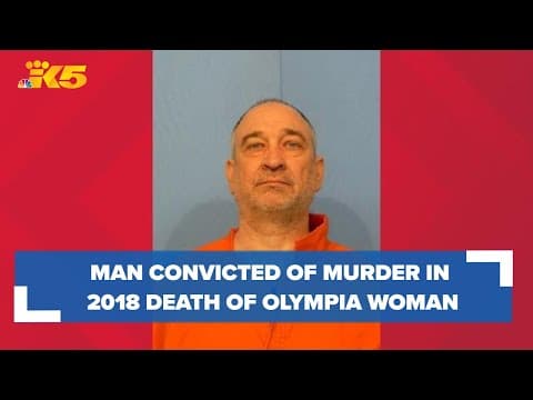 Man convicted of murder in the 2018 death of an Olympia woman