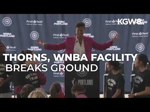 Construction begins on Portland Thorns, WNBA facility