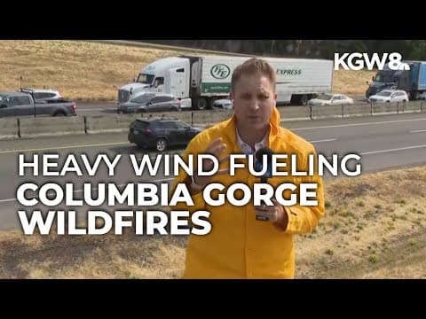 Dry conditions and strong wind fueling wildfires in Columbia River Gorge