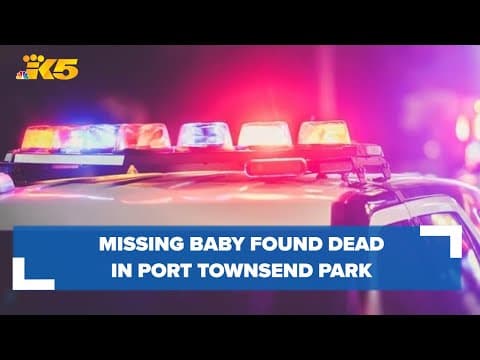 Missing baby found dead in Port Townsend park, man in custody