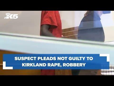 Suspect pleads not guilty to Kirkland rape, robbery