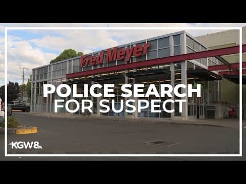 Portland police searching for man alleged to have groped child at Fred Meyer