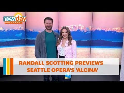 Randall Scotting gives us a preview of Seattle Opera's 'Alcina' - New Day NW