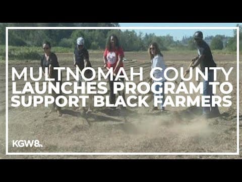 Multnomah County launches program to support Black farmers