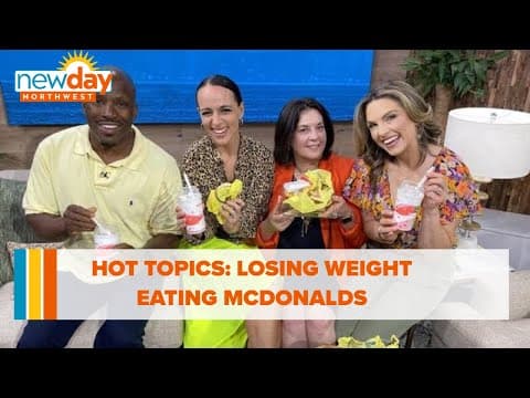 Hot Topics: Losing weight eating McDonald's - New Day NW