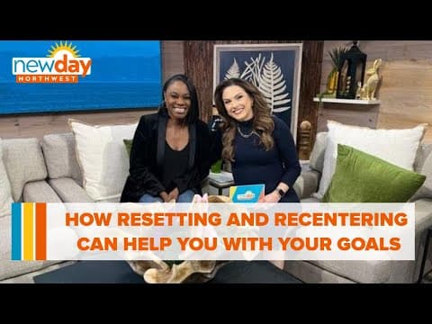 How resetting and recentering can help you with your goals - New Day NW