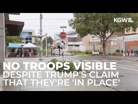Trump claims National Guard 'now in place' in Portland, though none can be seen outside ICE building