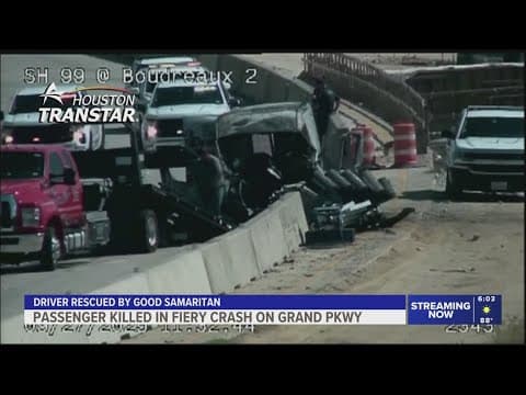 Passenger killed in fiery crash on Grand Parkway, HCSO says | Driver rescued by good Samaritan