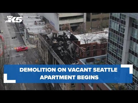 Demolition begins on vacant Seattle apartment building destroyed in fire