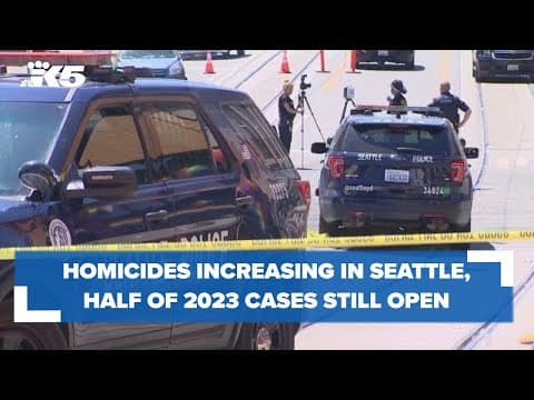 Homicides increasing in Seattle, half of 2023 cases still open