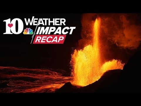 10Weather Impact Recap: More Tornadoes, Volcanoes and Storm Naming