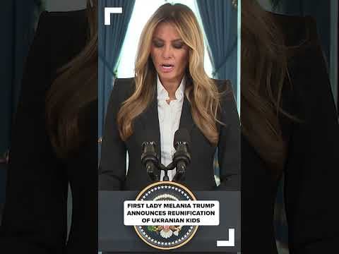 First Lady Melania Trump announces reunification of Ukranian kids