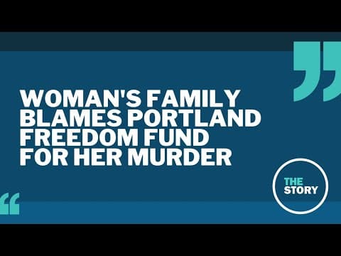 Family blames Portland Freedom Fund for woman's death after group bailed out suspect