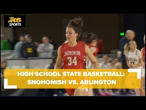 HS Girls State Basketball Qtrs:  Snohomish vs. Arlington