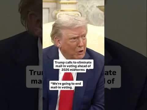 Trump calls to eliminate mail-in voting ahead of 2026 midterms