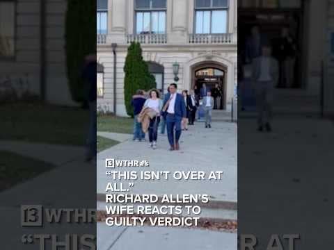 “This isn’t over at all.” Richard Allen’s wife reacts to guilty verdict.