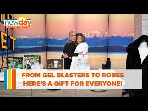 From Gel Blasters to a robe you’ll never take off…here's a gift for everyone! - New Day NW