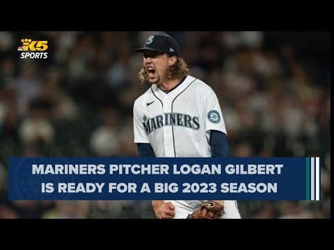 Logan Gilbert preps for big 2023 Season