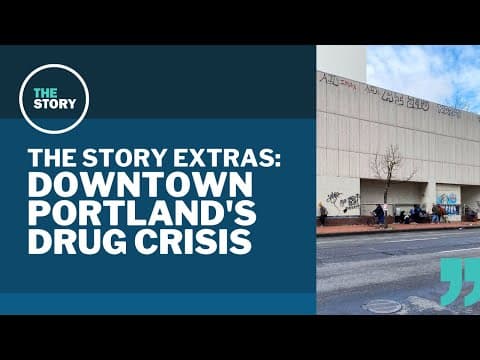 Behind the drug crisis in downtown Portland | The Story extras