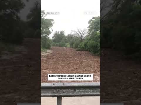 Catastrophic flooding sends debris down Guadalupe River in Kerr County