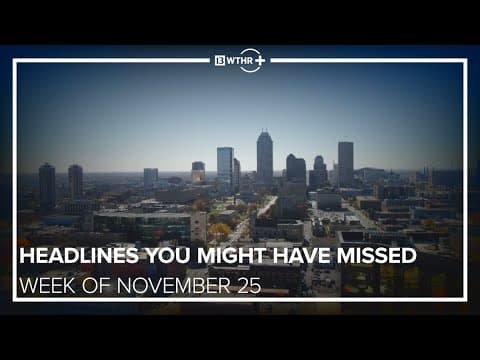 Central Indiana Headlines You Might Have Missed I Week of November 25, 2024