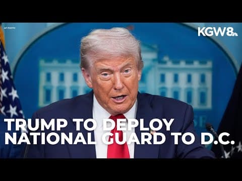 Trump to deploy National Guard to DC, place police under federal control