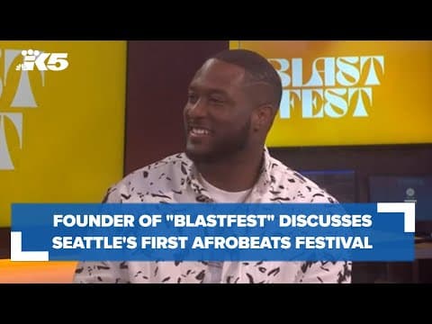 Founder of 'BLASTFEST,' Seattle's first Afrobeats music festival, speaks about event