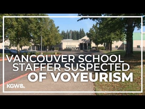 Vancouver Public Schools employee under investigation for voyeurism
