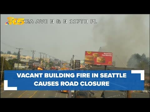 Vacant Seattle building fire causes temporary road closure