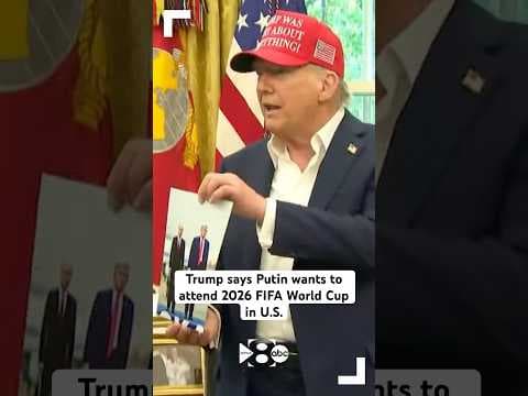 Trump says Putin wants to attend 2026 FIFA World Cup in U.S.