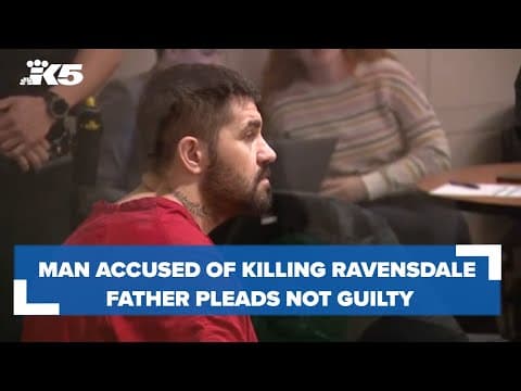 Man charged with murder for allegedly killing Ravensdale father, husband pleads not guilty