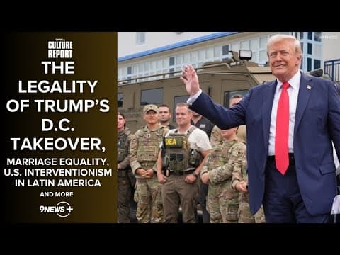 Culture Report | Trump's DC takeover, the future of marriage equality, US troops sent to Latin Ameri