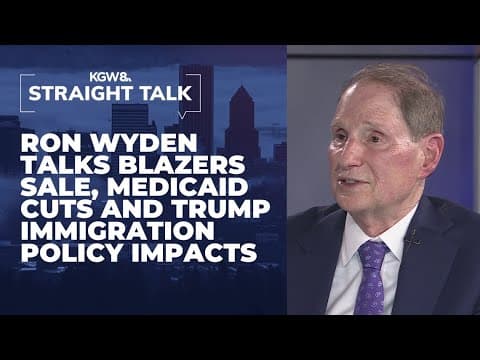 Wyden talks Blazers sale, Medicaid cuts and the impact of Trump's immigration policies